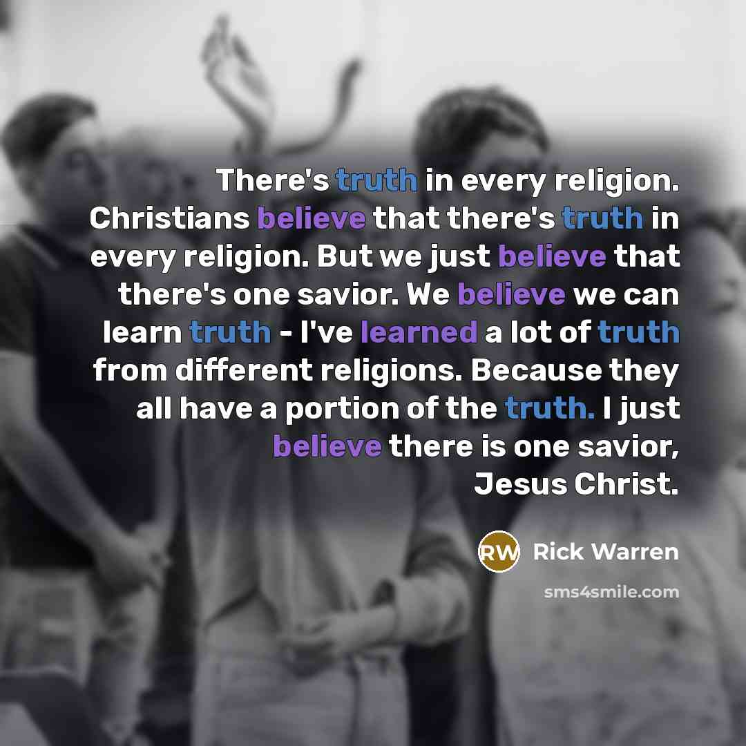 “There's truth in every religion. Christians believe that there's truth…” quote by Rick Warren