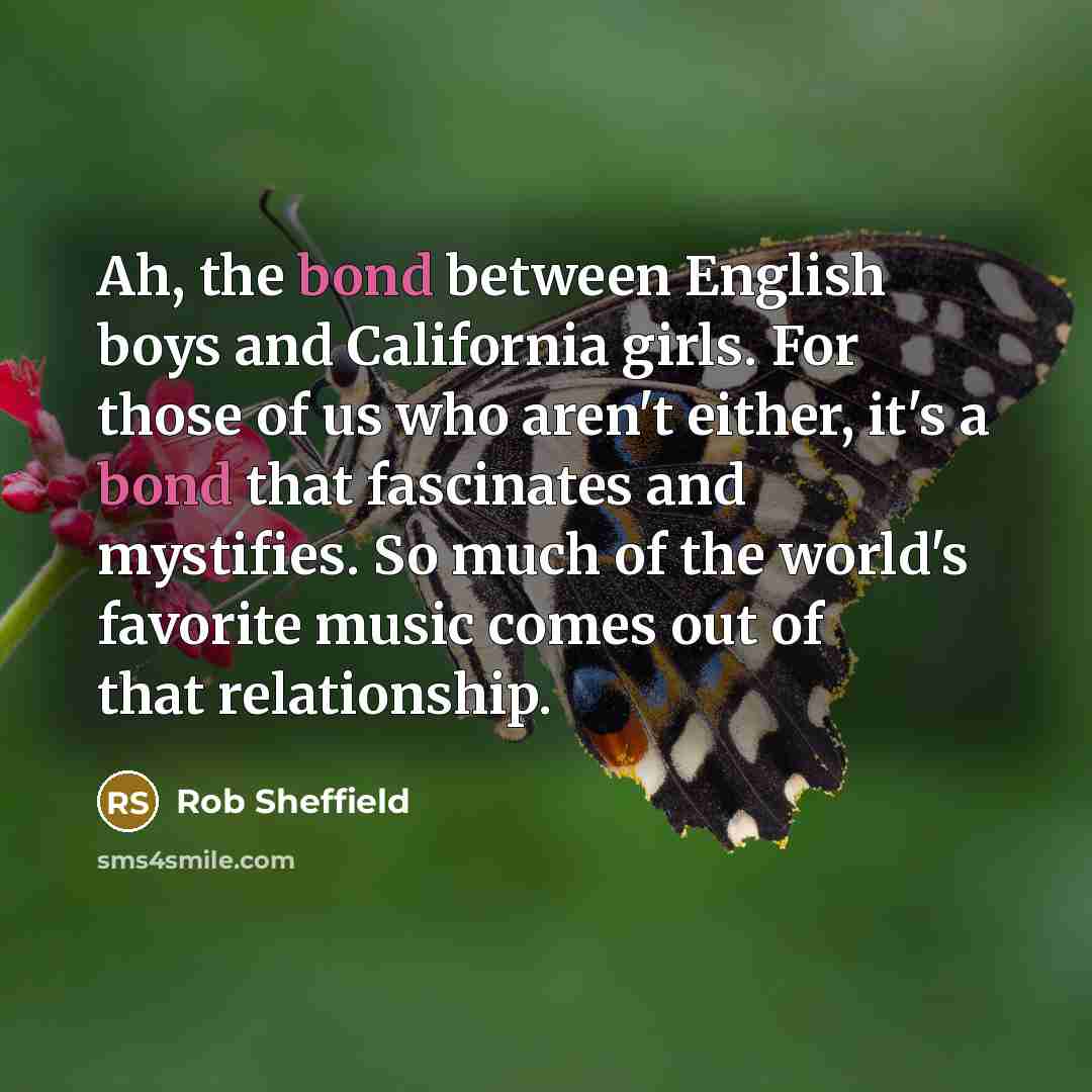 “Ah, the bond between English boys and California girls. For…” quote by Rob Sheffield
