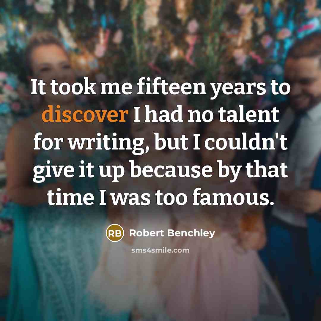 “It took me fifteen years to discover I had no…” quote by Robert Benchley