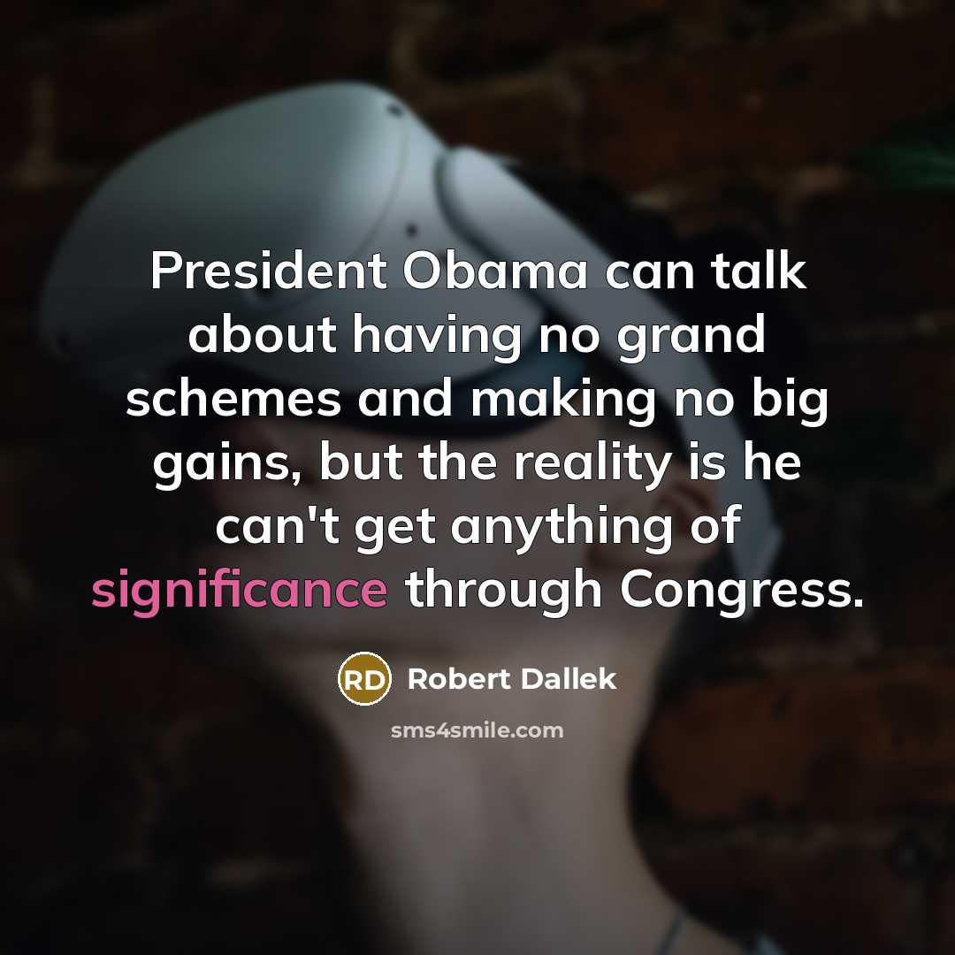 “President Obama can talk about having no grand schemes and…” quote by Robert Dallek