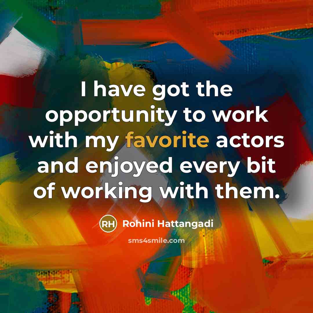 “I have got the opportunity to work with my favorite actors and enjoyed every bit of working with them.” quote by Rohini Hattangadi