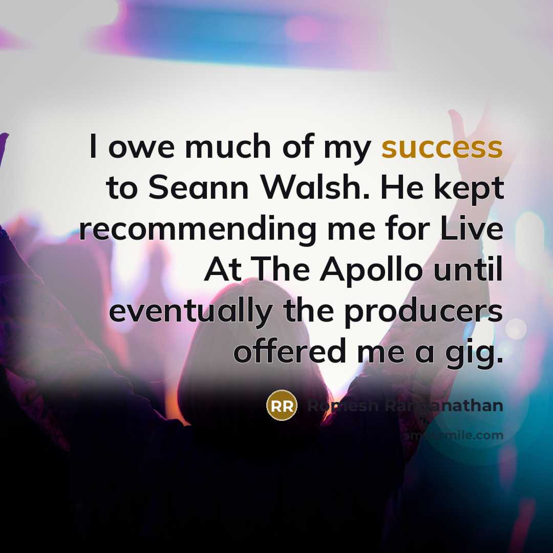 “I owe much of my success to Seann Walsh. He…” quote by Romesh Ranganathan