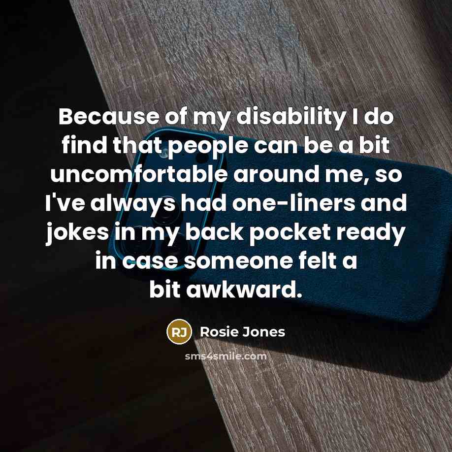 “Because of my disability I do find that people can…” quote by Rosie Jones