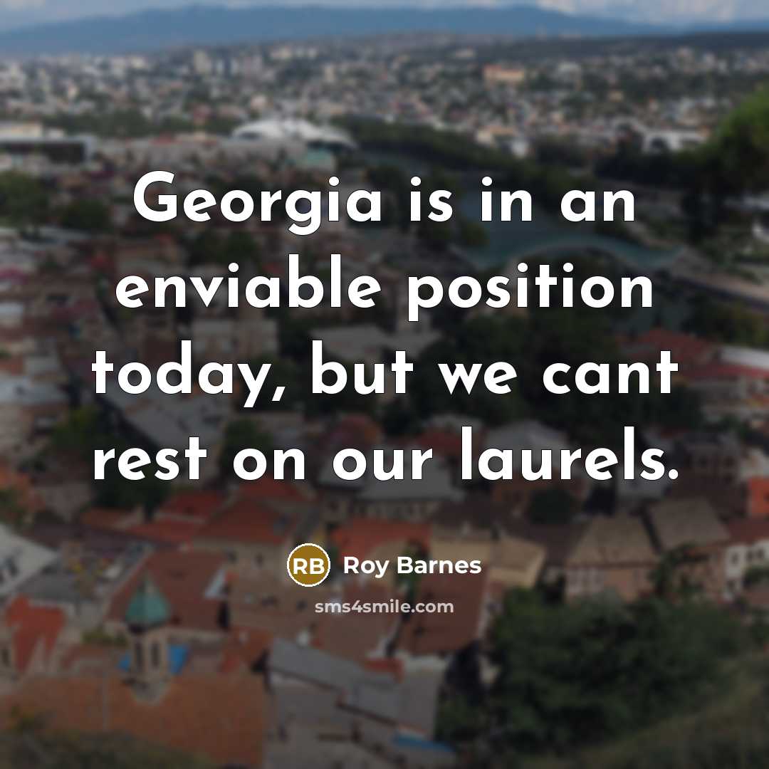 “Georgia is in an enviable position today, but we cant…” quote by Roy Barnes