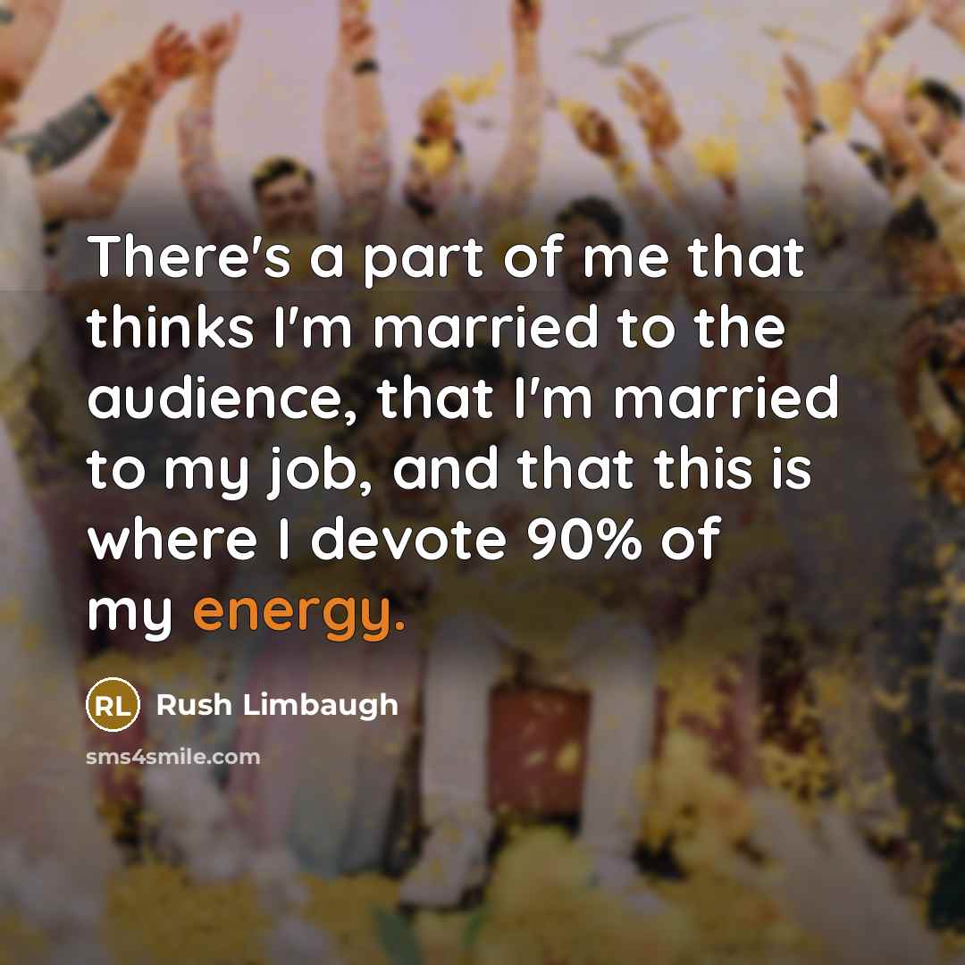 “There's a part of me that thinks I'm married to…” quote by Rush Limbaugh