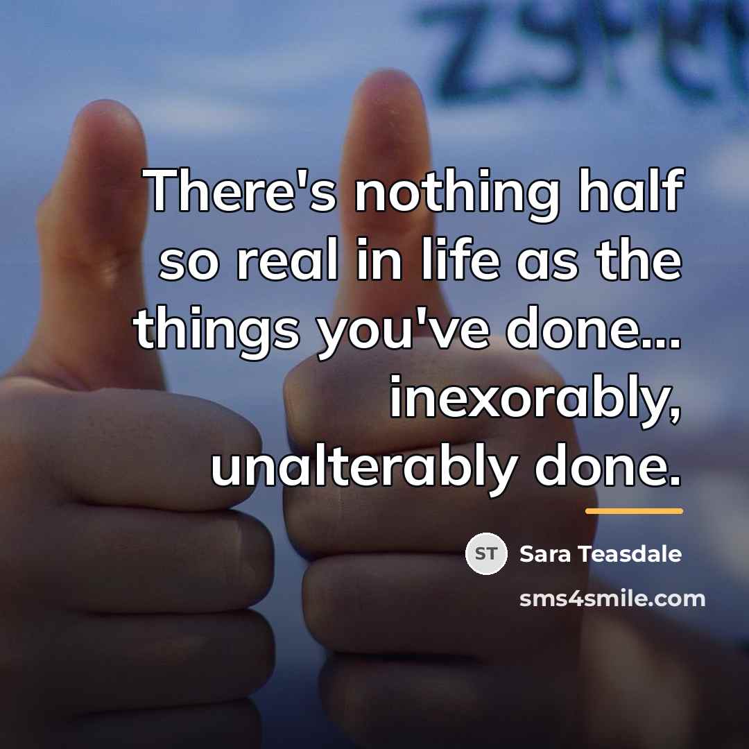“There's nothing half so real in life as the things…” quote by Sara Teasdale