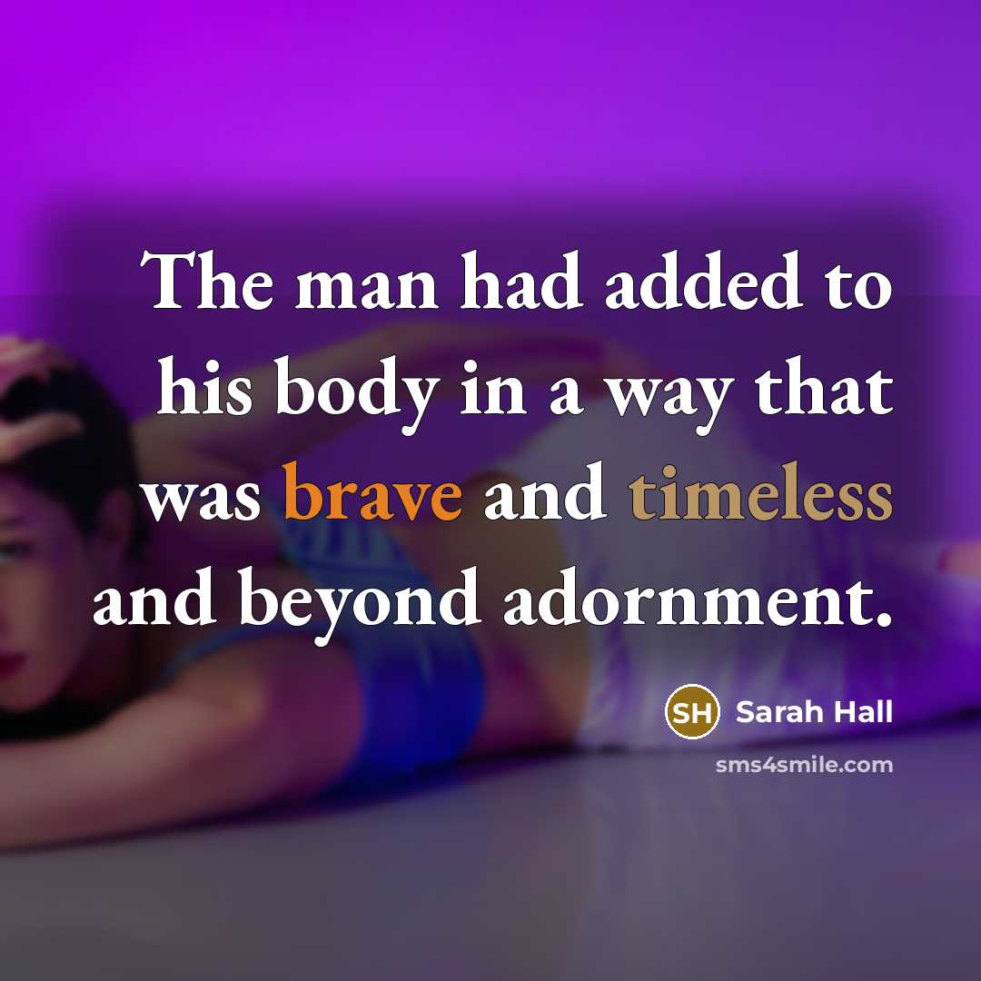 “The man had added to his body in a way…” quote by Sarah Hall