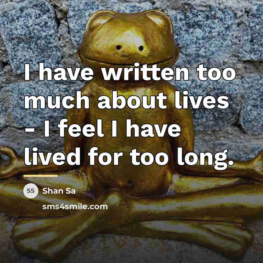 “I have written too much about lives - I feel…” quote by Shan Sa
