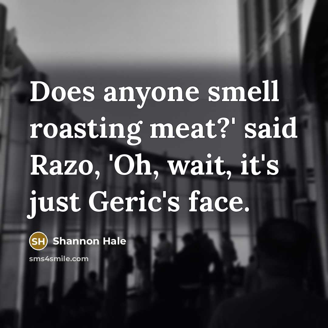 “Does anyone smell roasting meat?' said Razo, 'Oh, wait, it's…” quote by Shannon Hale