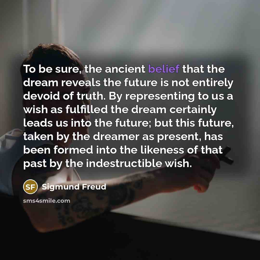 “To be sure, the ancient belief that the dream reveals…” quote by Sigmund Freud