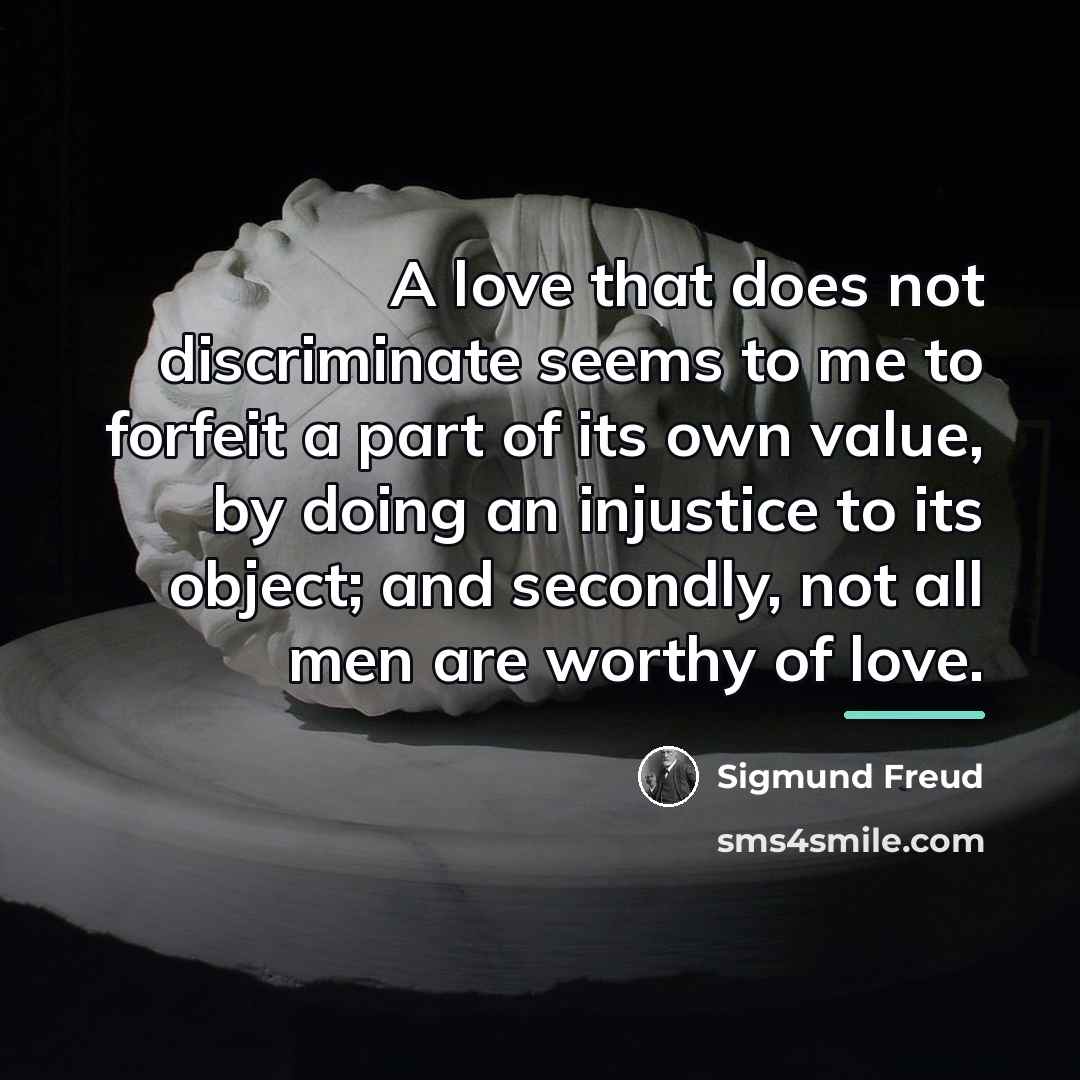 “A love that does not discriminate seems to me to…” quote by Sigmund Freud