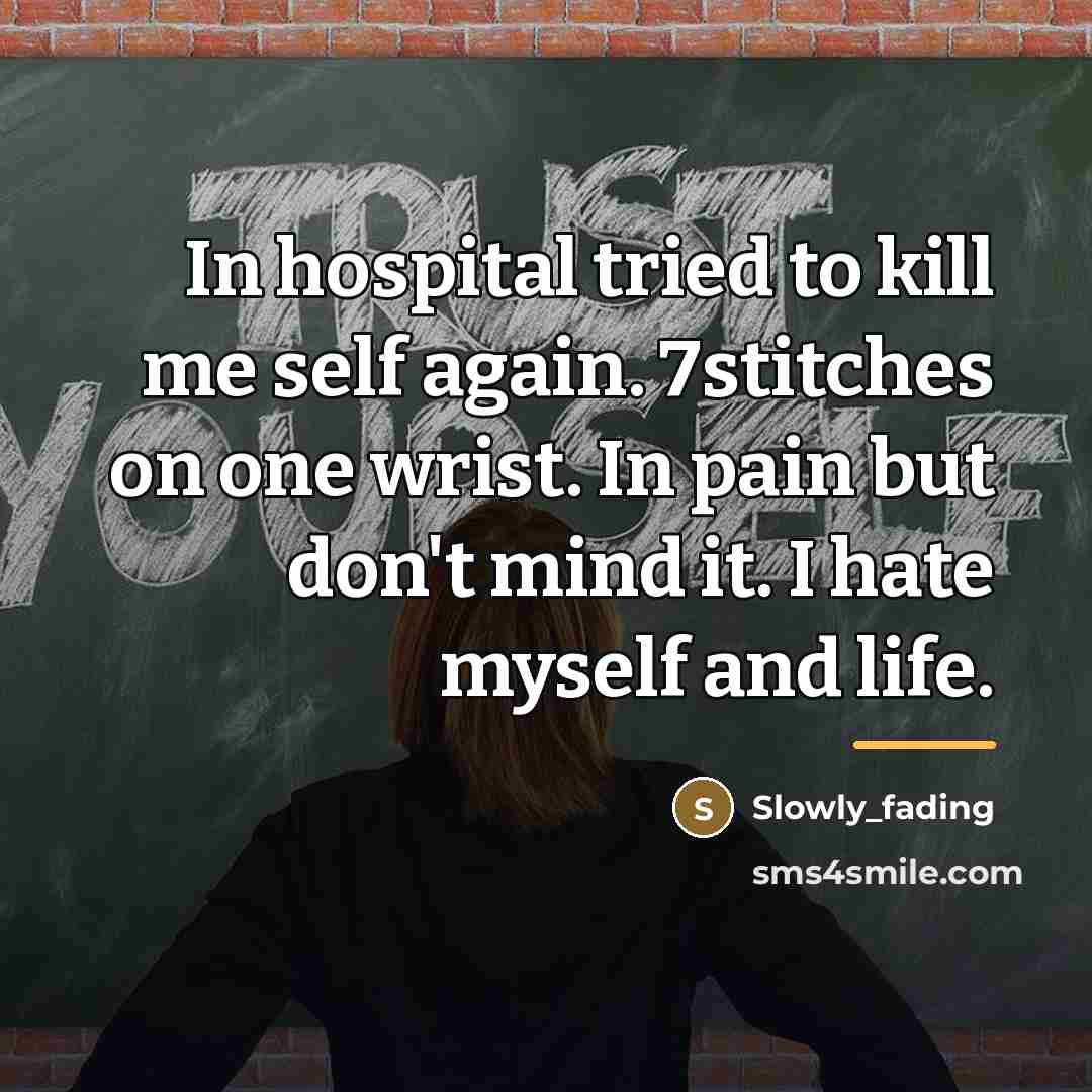 “In hospital tried to kill me self again. 7stitches on…” quote by Slowly_fading