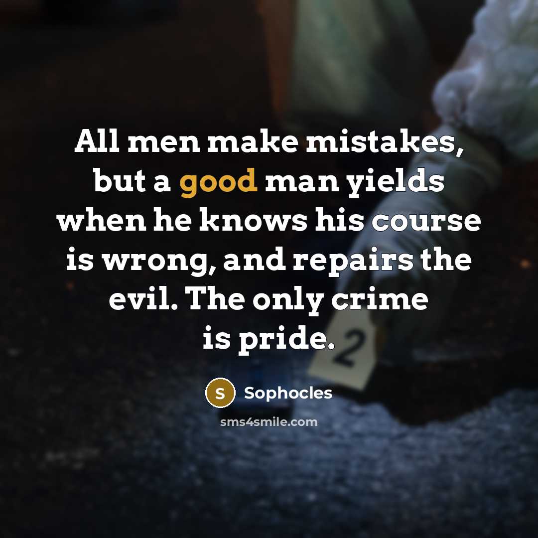 “All men make mistakes, but a good man yields when…” quote by Sophocles