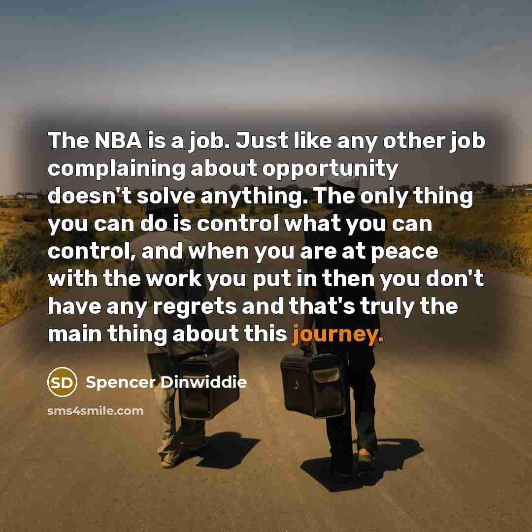 “The NBA is a job. Just like any other job…” quote by Spencer Dinwiddie