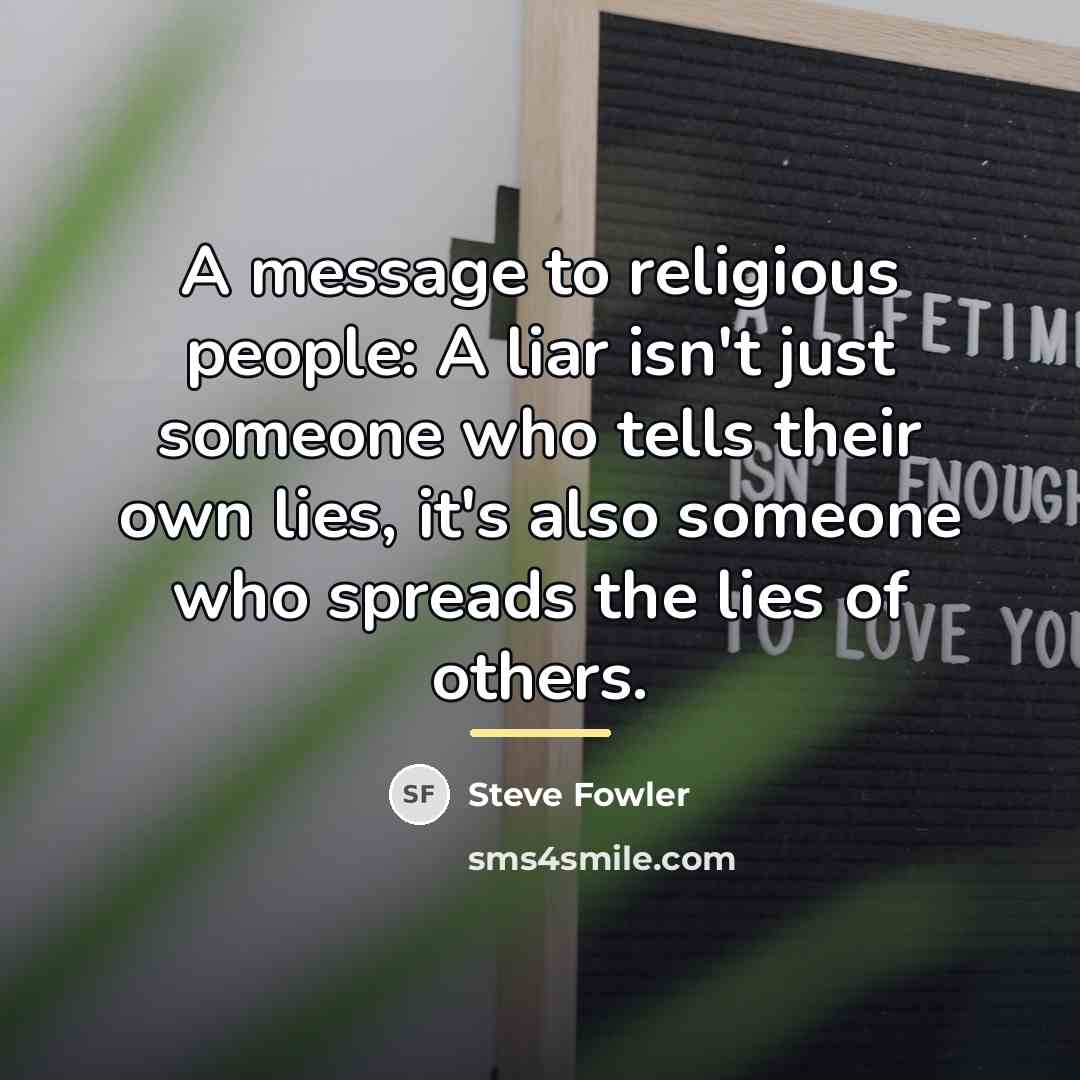 “A message to religious people: A liar isn't just someone…” quote by Steve Fowler