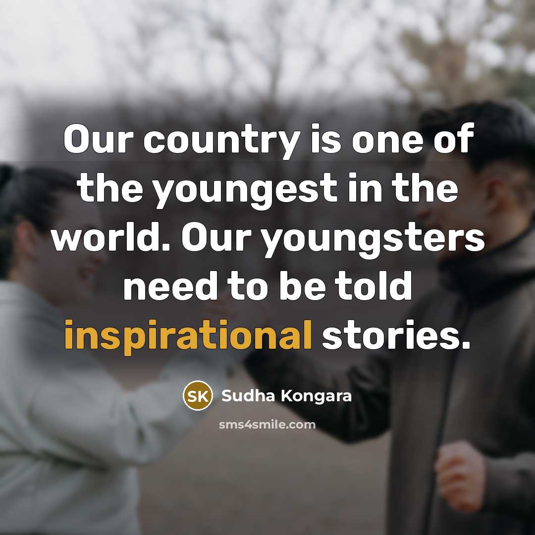 “Our country is one of the youngest in the world.…” quote by Sudha Kongara