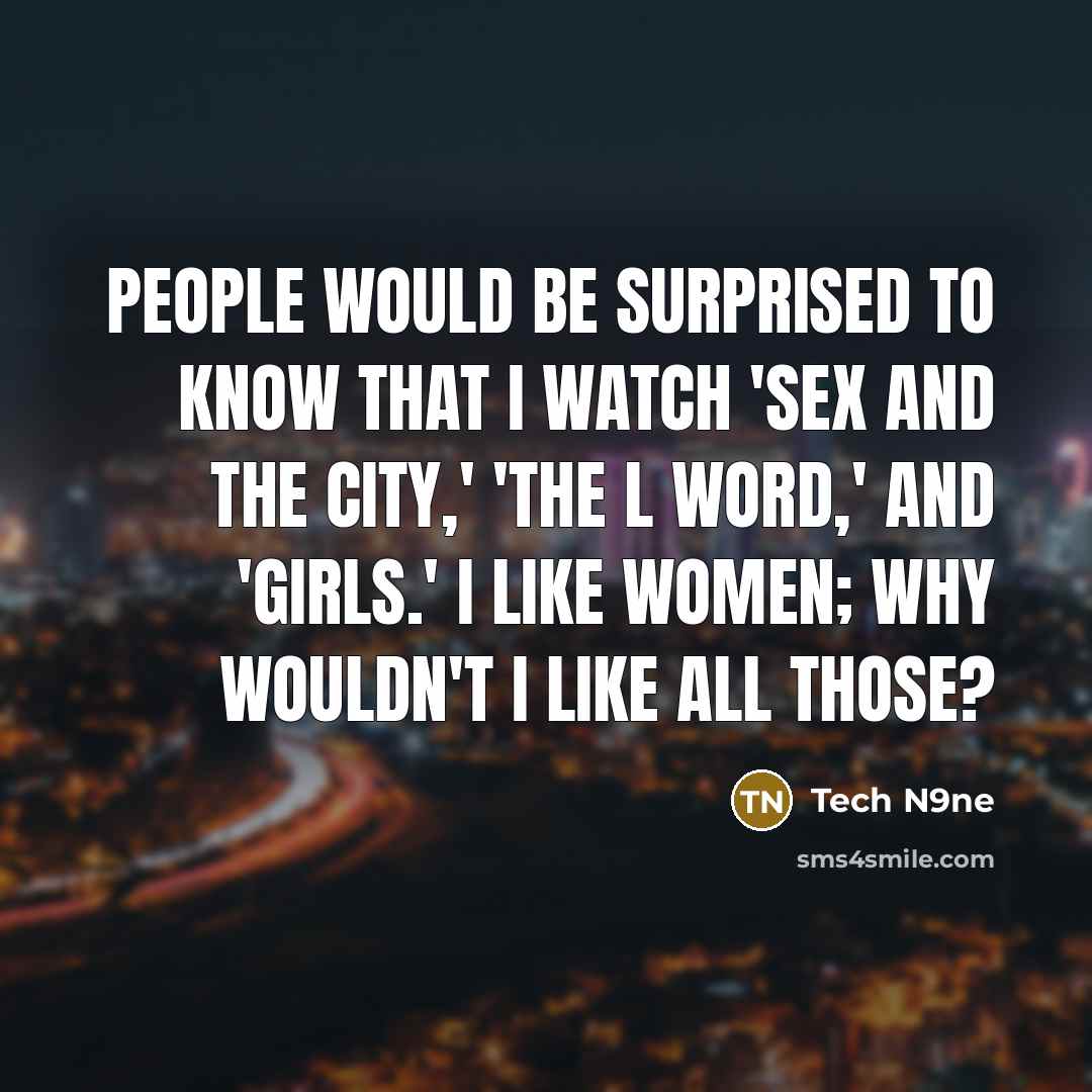 “People would be surprised to know that I watch 'Sex…” quote by Tech N9ne
