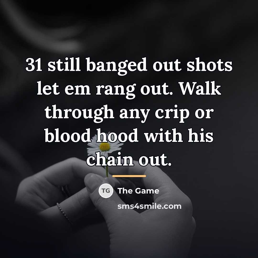 “31 still banged out shots let em rang out. Walk…” quote by The Game
