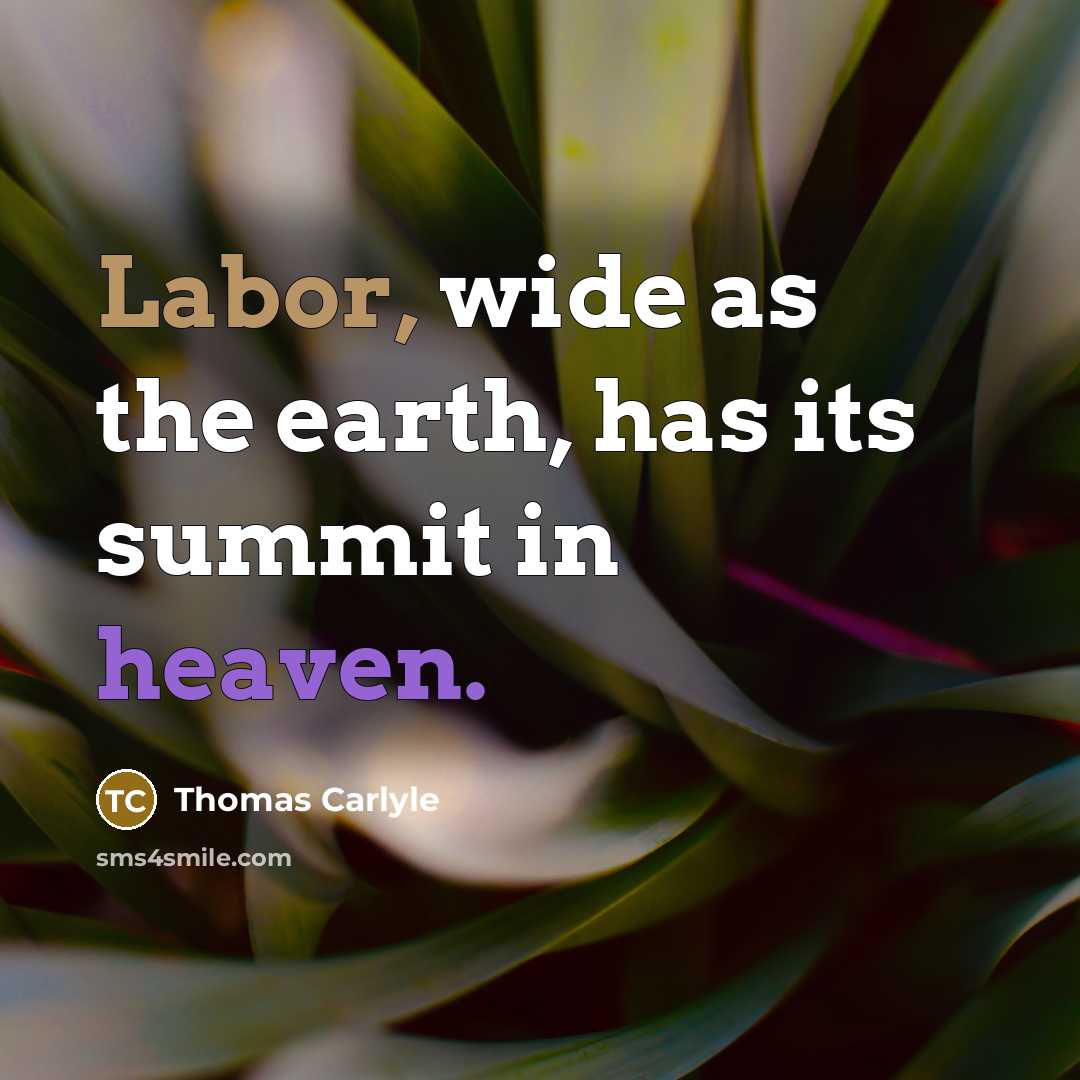 “Labor, wide as the earth, has its summit in heaven.…” quote by Thomas Carlyle
