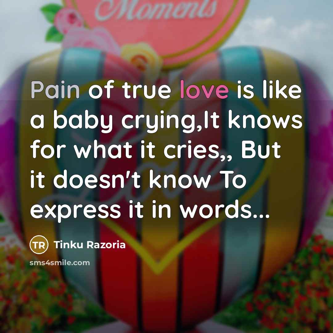 “Pain of true love is like a baby crying,It knows…” quote by Tinku Razoria