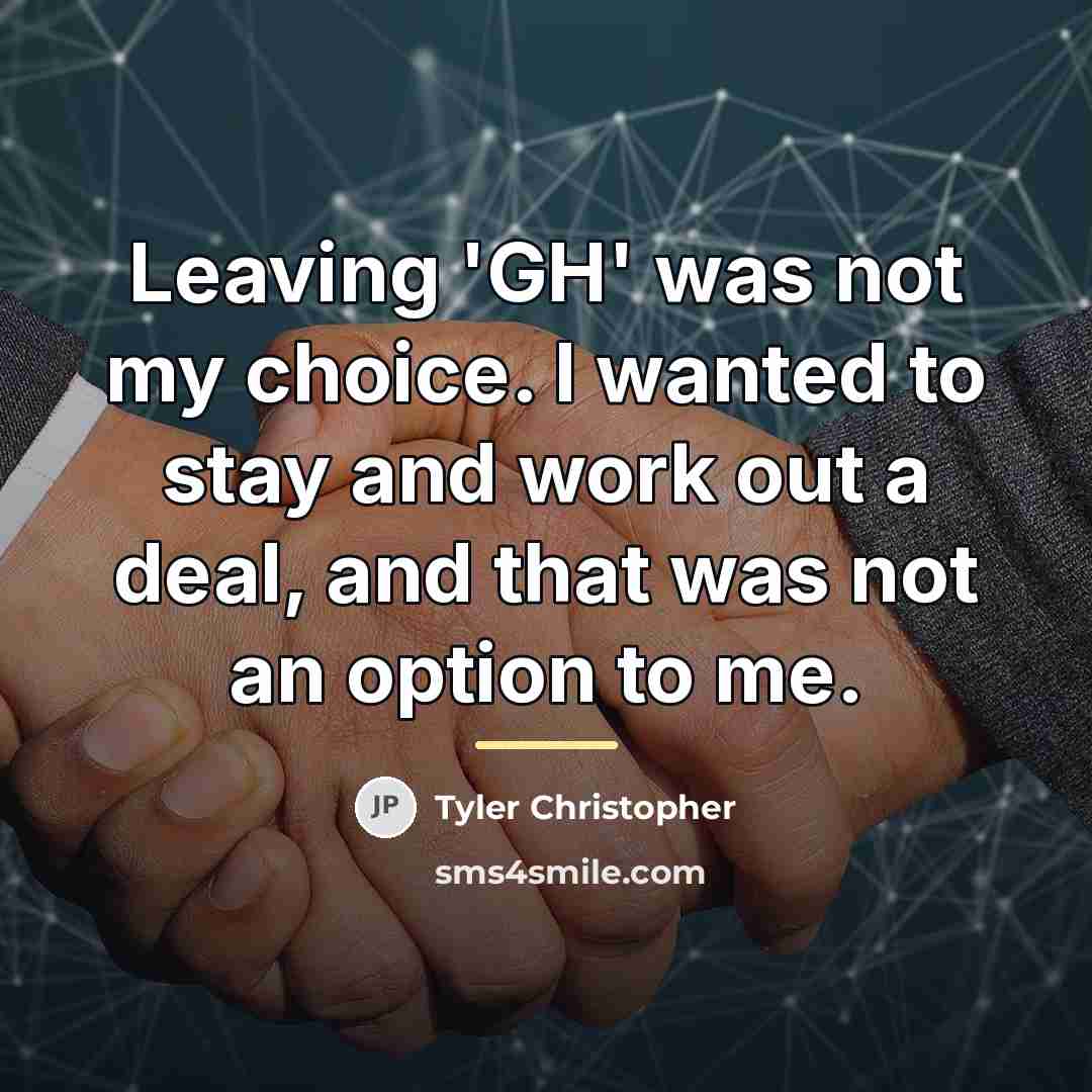 “Leaving 'GH' was not my choice. I wanted to stay…” quote by Tyler Christopher