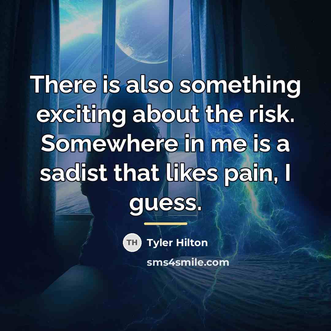 “There is also something exciting about the risk. Somewhere in…” quote by Tyler Hilton