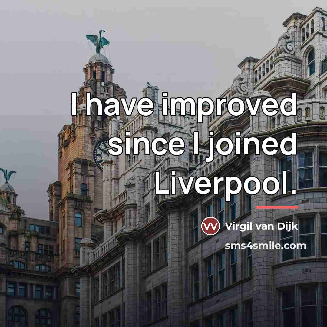 “I have improved since I joined Liverpool.…” quote by Virgil van Dijk