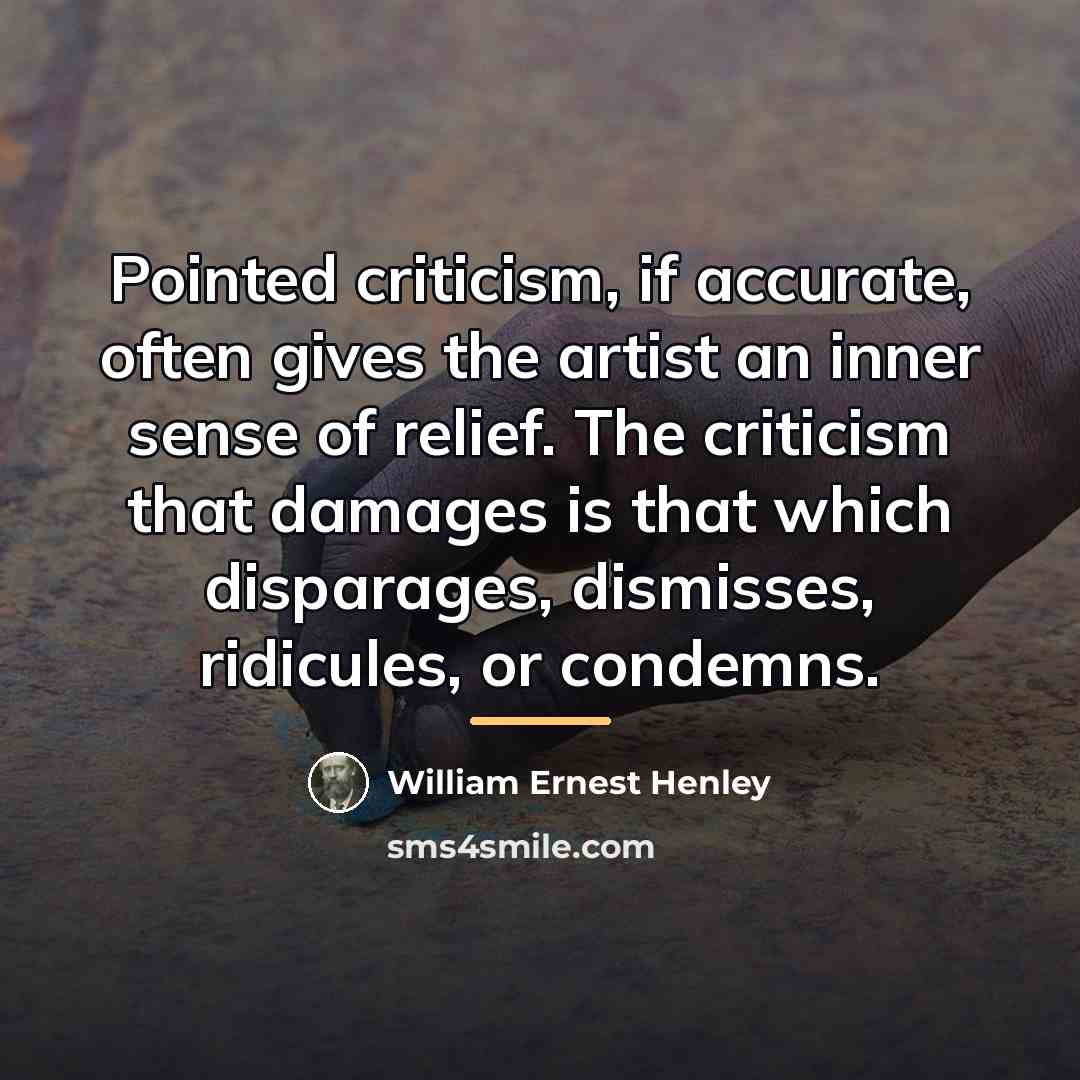 “Pointed criticism, if accurate, often gives the artist an inner…” quote by William Ernest Henley