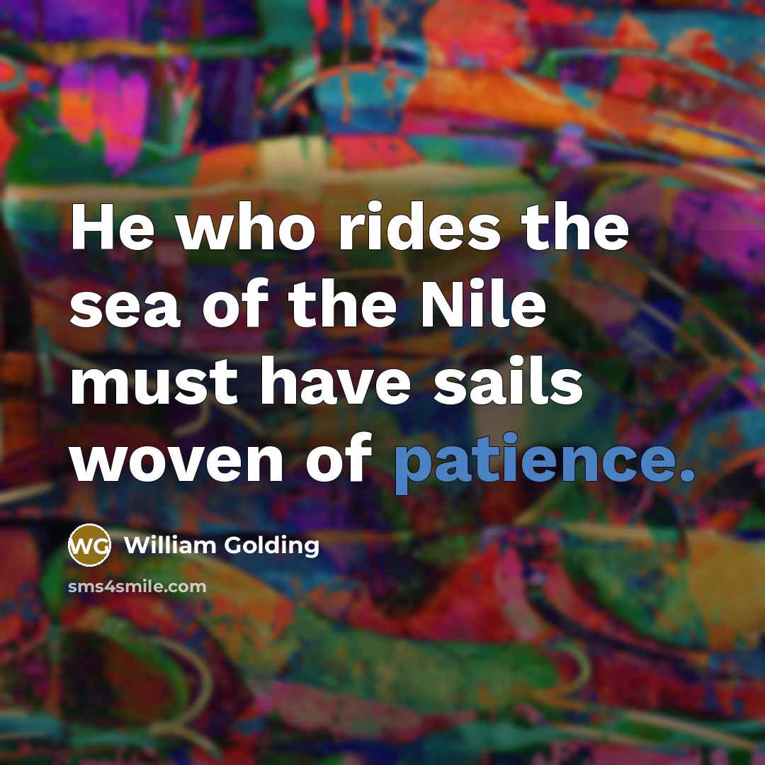 “He who rides the sea of the Nile must have…” quote by William Golding