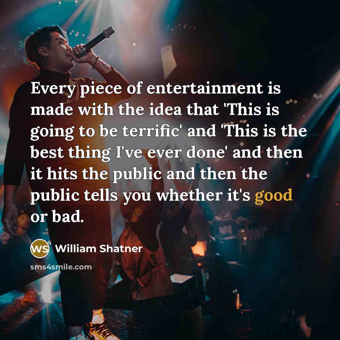 “Every piece of entertainment is made with the idea that…” quote by William Shatner