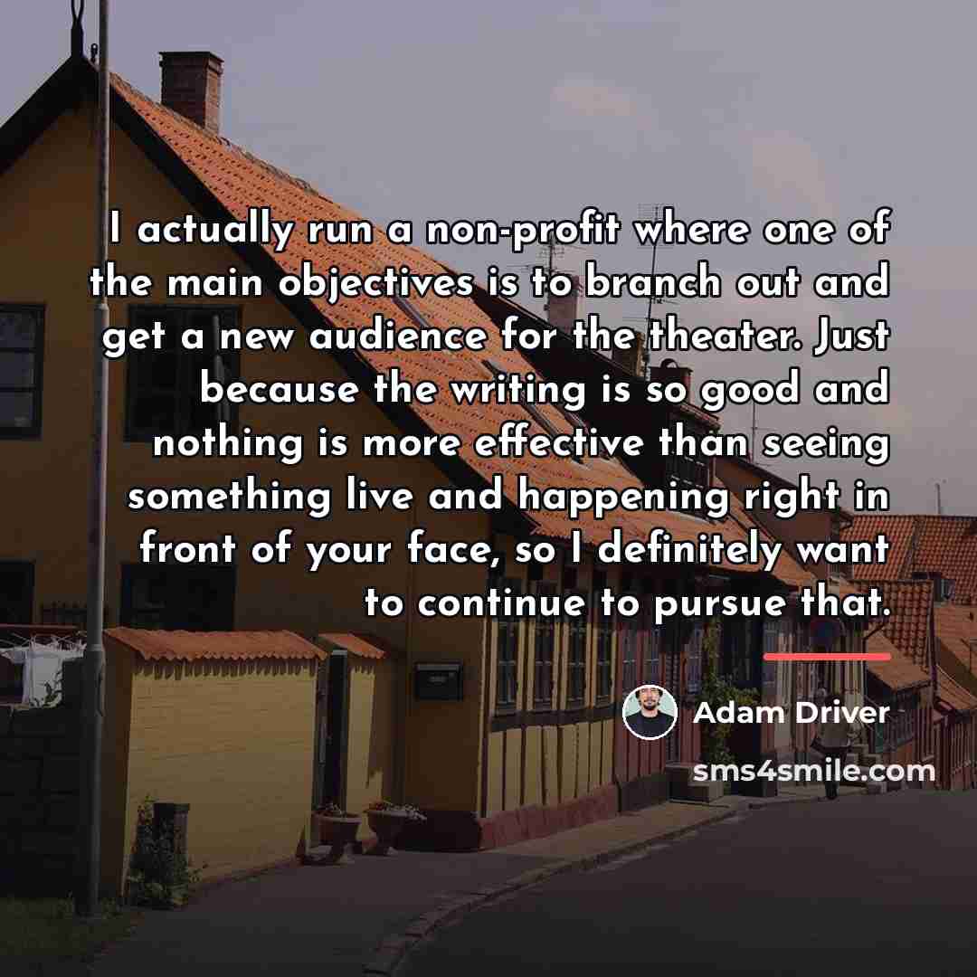 “I actually run a non-profit where one of the main…” quote by Adam Driver