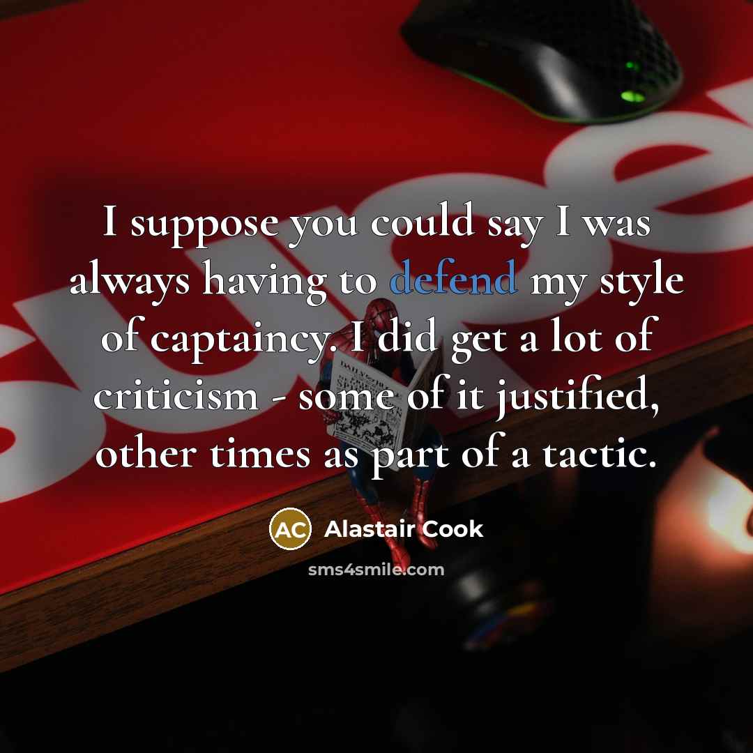 “I suppose you could say I was always having to…” quote by Alastair Cook