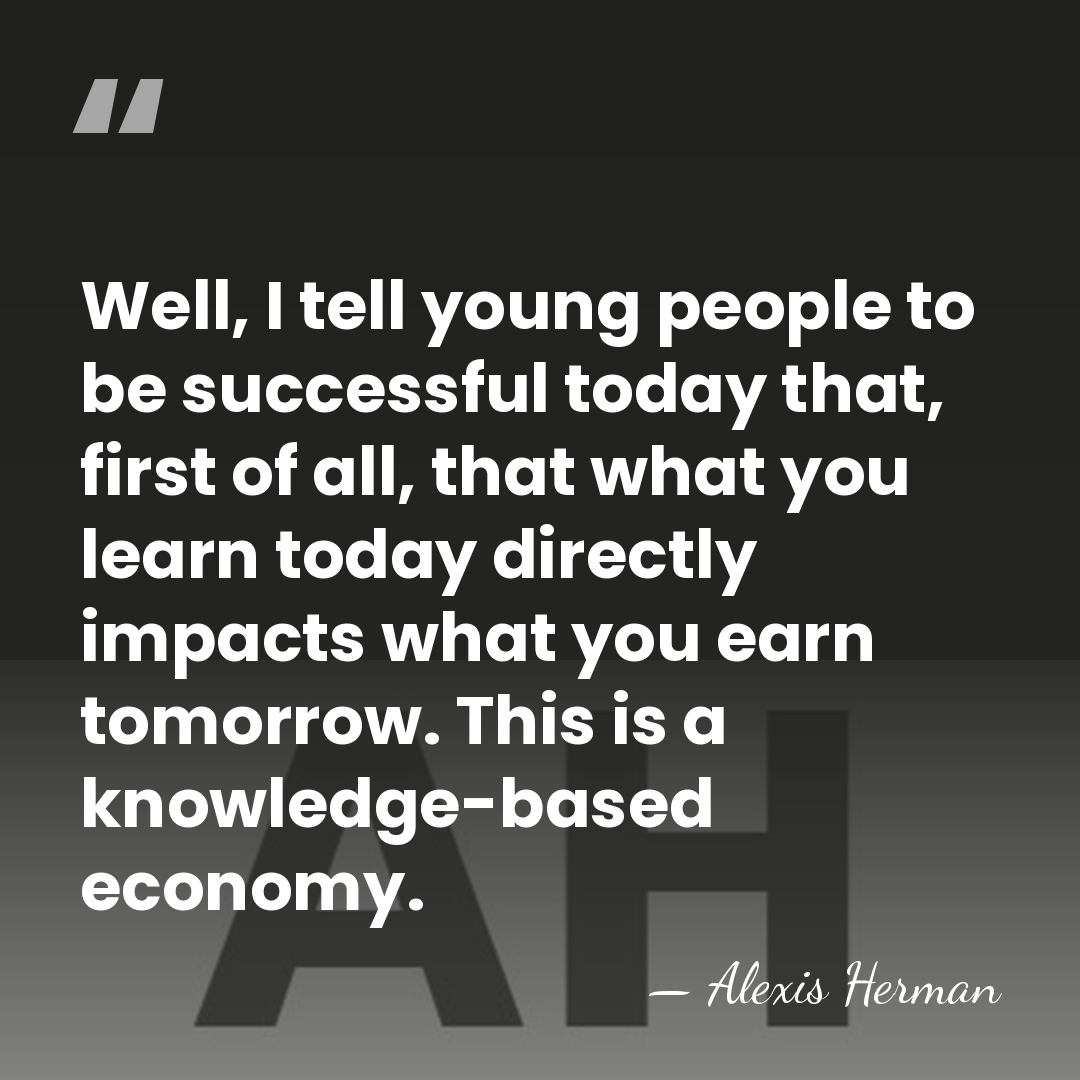 Well, I tell young people to be successful today that, first of&hellip; - Alexis Herman