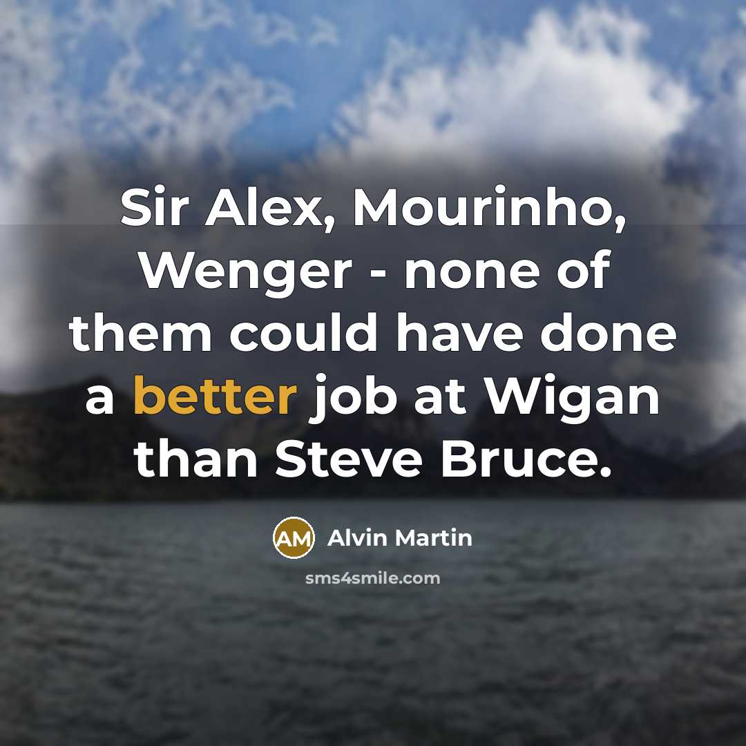 “Sir Alex, Mourinho, Wenger - none of them could have…” quote by Alvin Martin