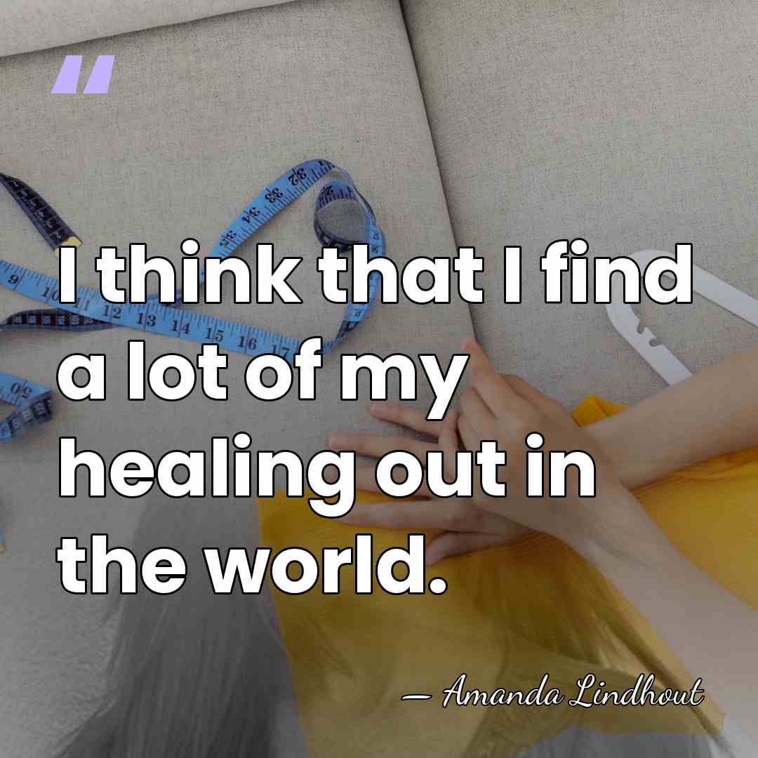 I think that I find a lot of my healing out in&hellip; - Amanda Lindhout