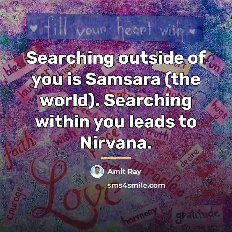 “Searching outside of you is Samsara (the world). Searching within…” quote by Amit Ray