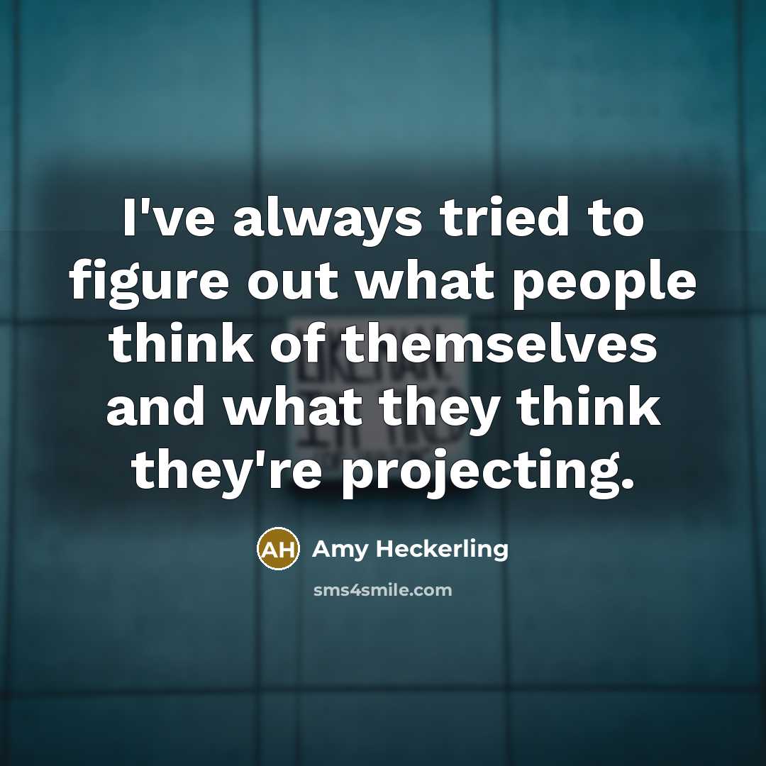 “I've always tried to figure out what people think of…” quote by Amy Heckerling