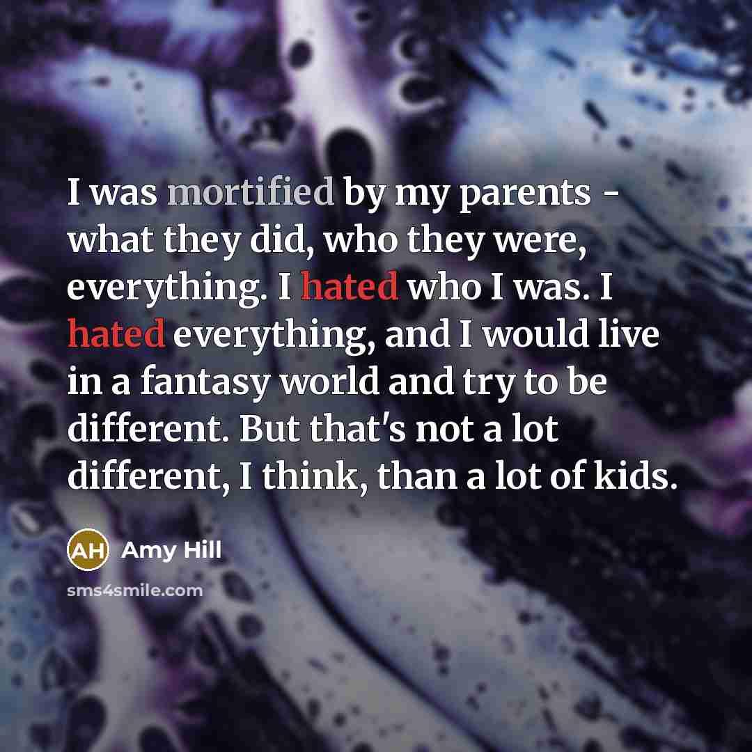 “I was mortified by my parents - what they did,…” quote by Amy Hill