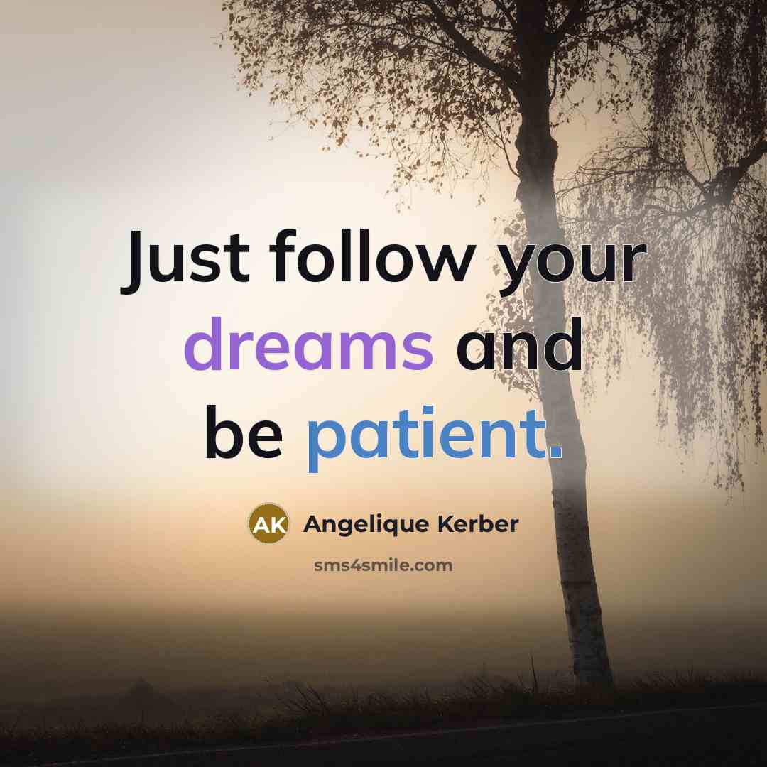 “Just follow your dreams and be patient.” quote by Angelique Kerber