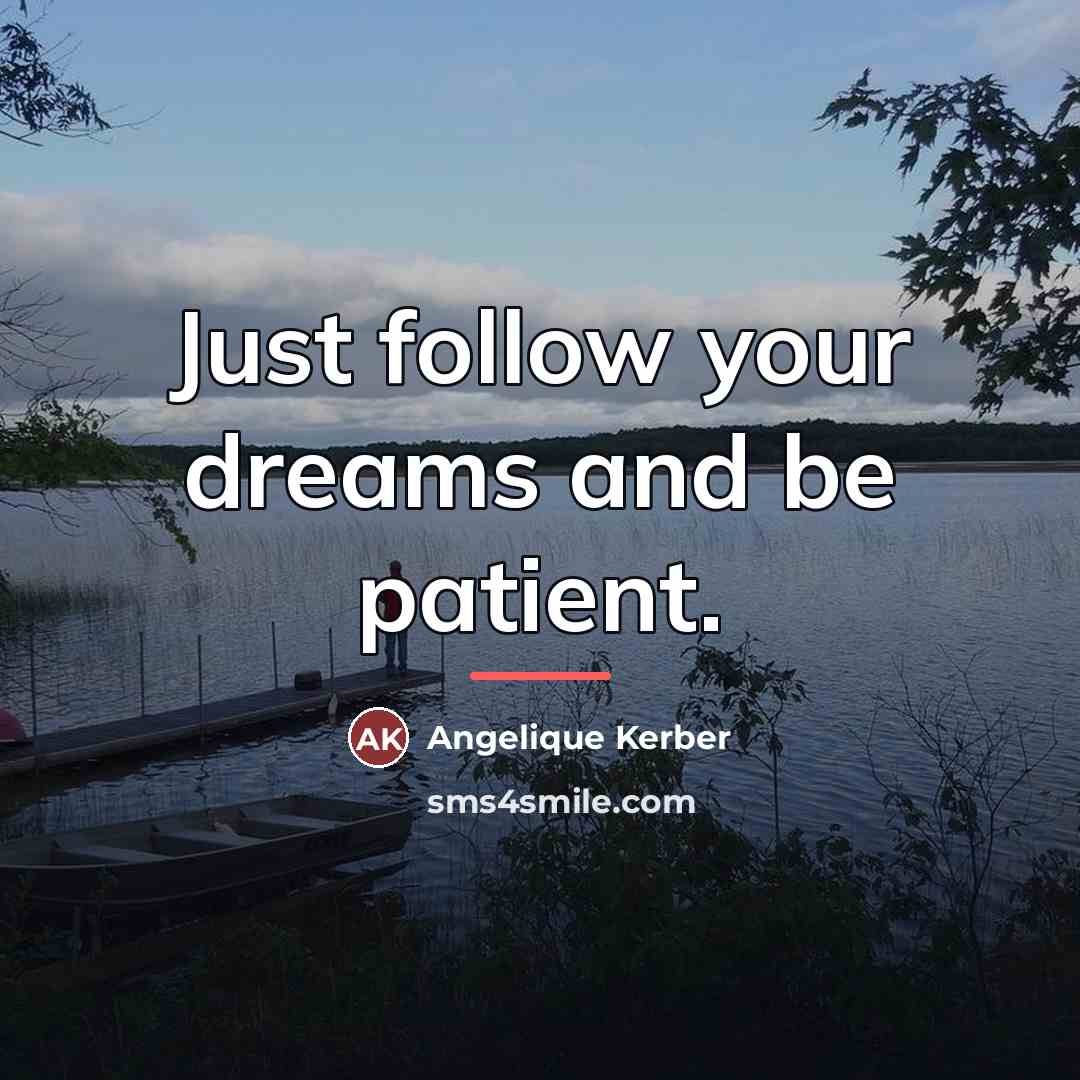 “Just follow your dreams and be patient.…” quote by Angelique Kerber