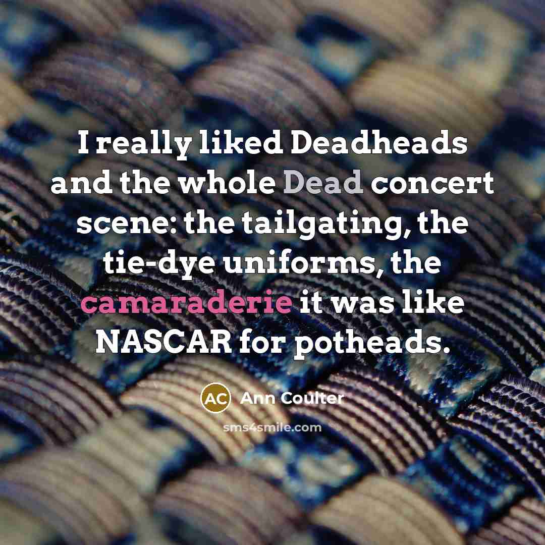 “I really liked Deadheads and the whole Dead concert scene:…” quote by Ann Coulter