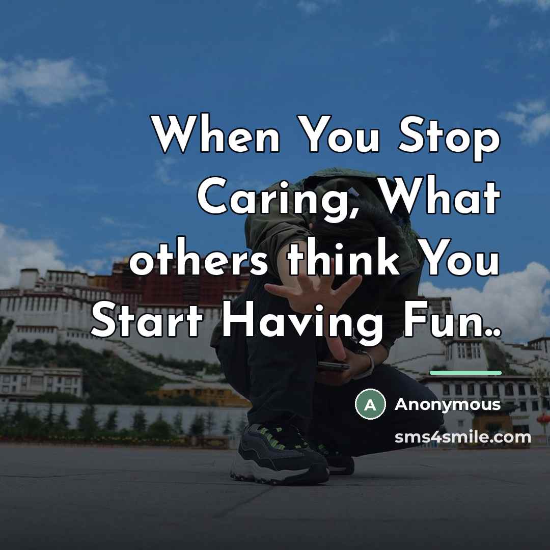 “When You Stop Caring, What others think You Start Having…” quote by Anonymous