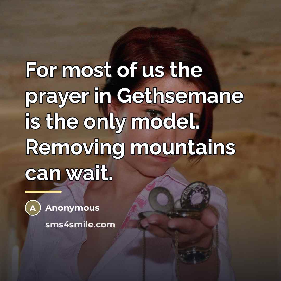“For most of us the prayer in Gethsemane is the…” quote by Anonymous