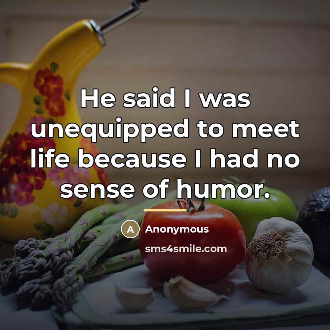“He said I was unequipped to meet life because I…” quote by Anonymous