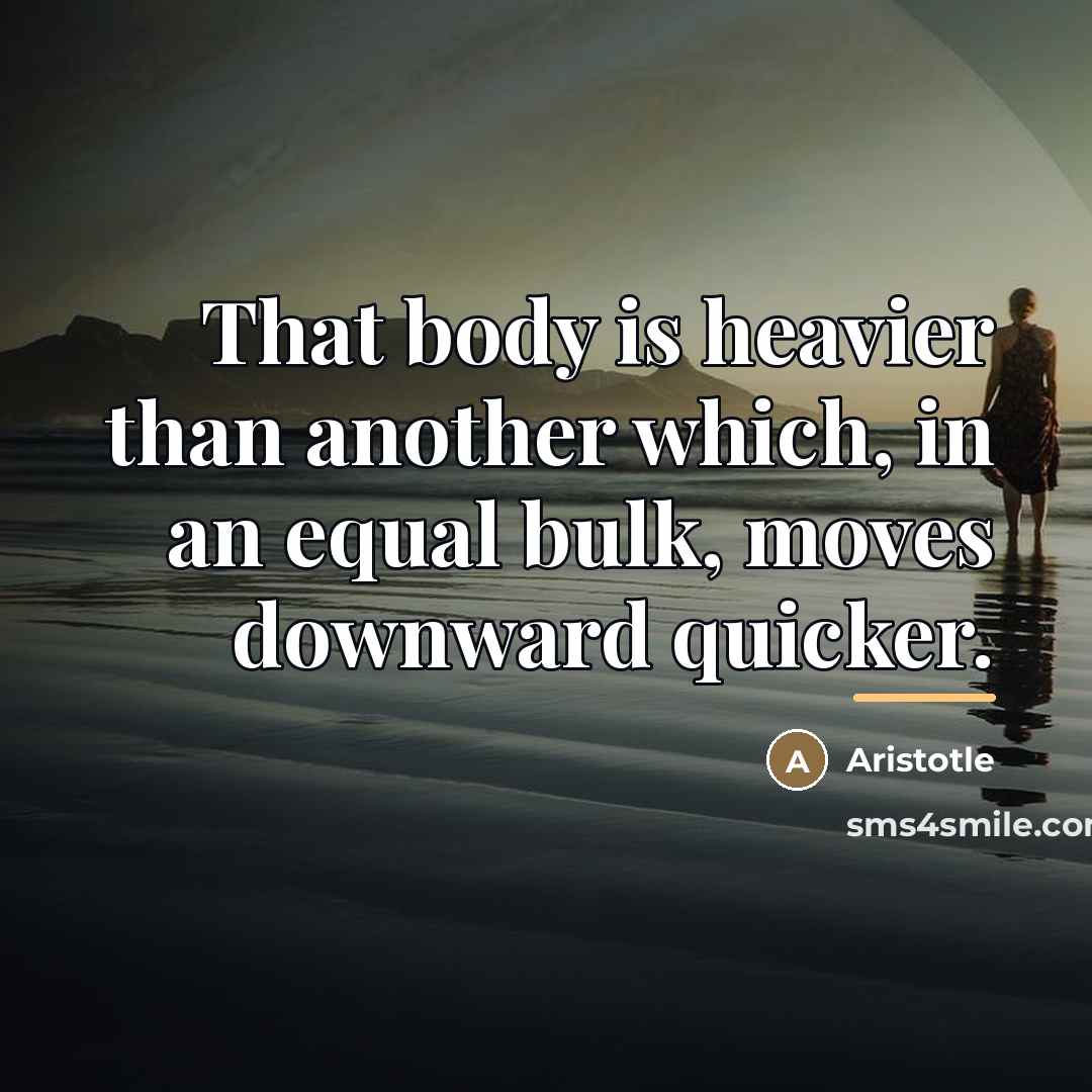 “That body is heavier than another which, in an equal…” quote by Aristotle