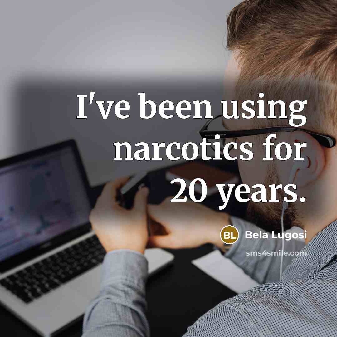 “I've been using narcotics for 20 years.…” quote by Bela Lugosi