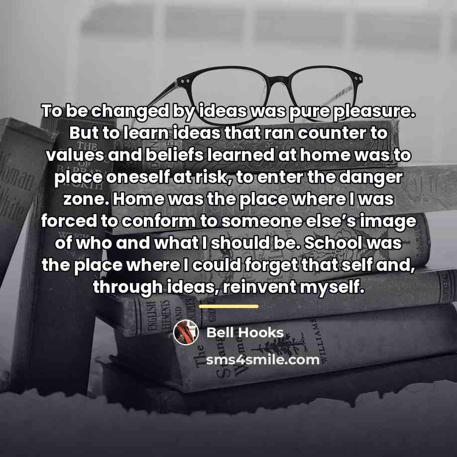“To be changed by ideas was pure pleasure. But to…” quote by Bell Hooks