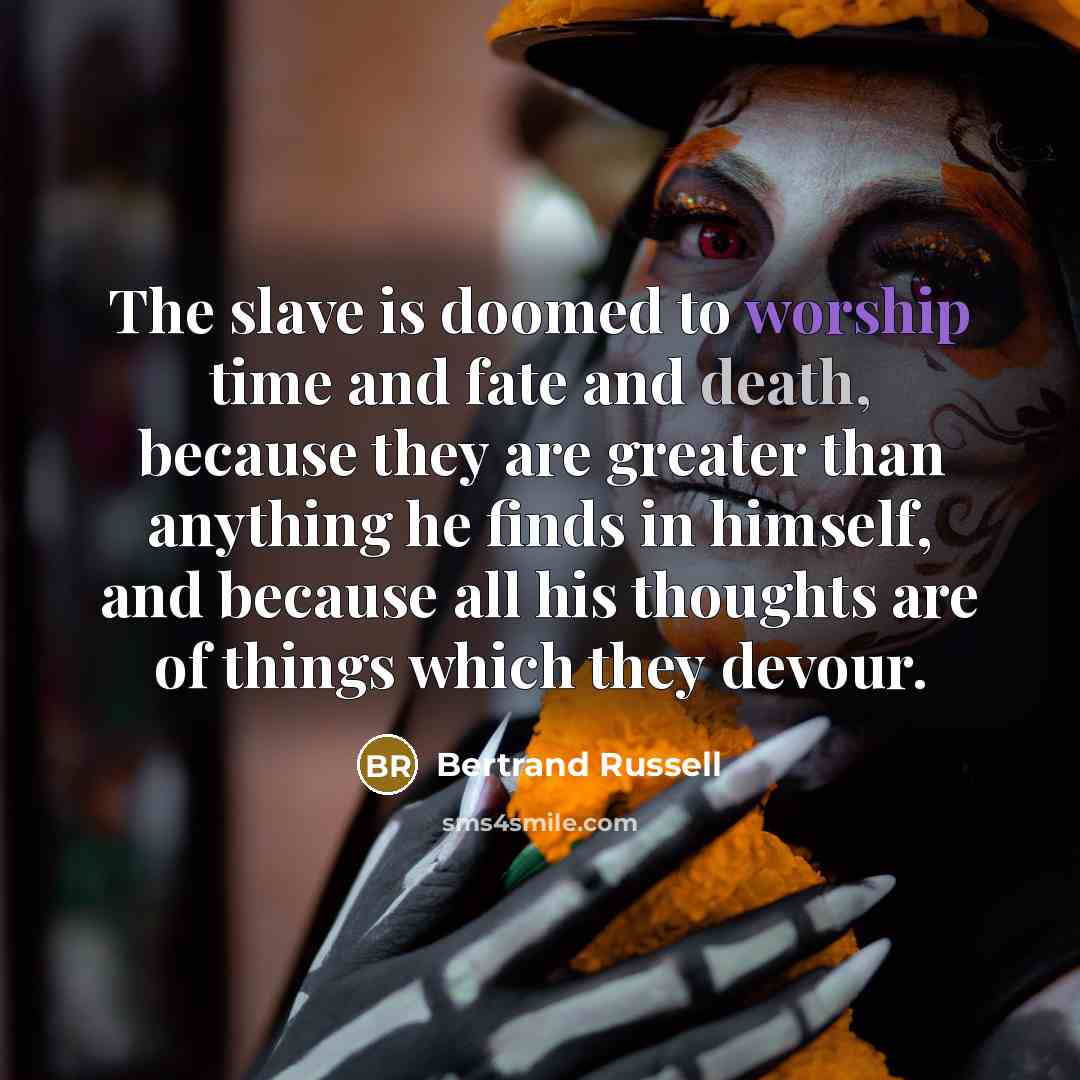 “The slave is doomed to worship time and fate and…” quote by Bertrand Russell