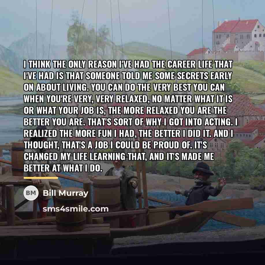 “I think the only reason I've had the career life…” quote by Bill Murray