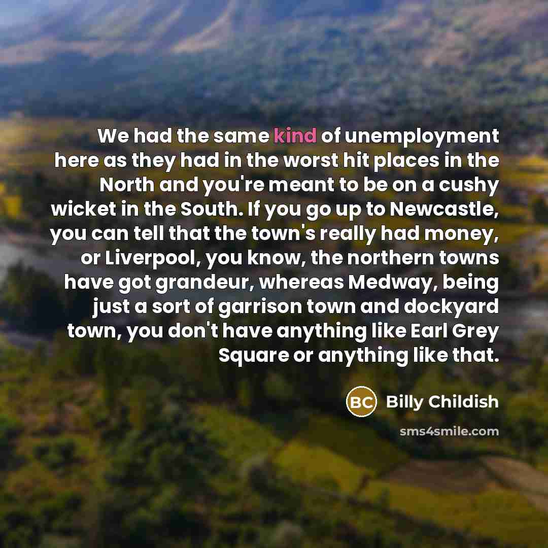 “We had the same kind of unemployment here as they…” quote by Billy Childish